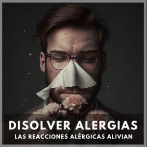 disolver-y-aliviar-alergias-naturalmente-alergicas-las-reacciones-alergicas-alivian